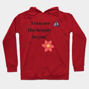 I can see the beauty in you Hoodie